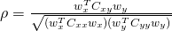  \rho = \frac{w_{x}^TC_{xy}w_y}{\sqrt{(w_{x}^TC_{xx}w_x)(w_{y}^TC_{yy}w_y)}} 