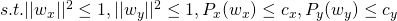  s.t. ||w_x||^2 \leq 1, ||w_y||^2 \leq 1, P_x(w_x) \leq c_x , P_y(w_y) \leq c_y 